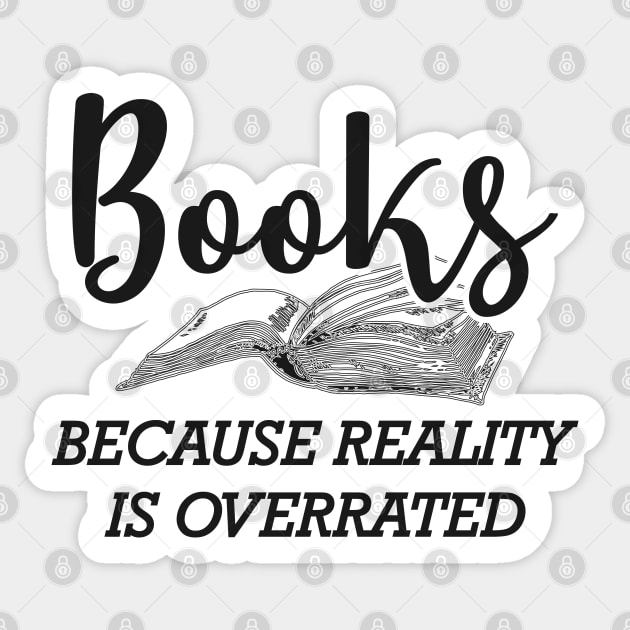 Book - Books because reality is overrated Sticker by KC Happy Shop